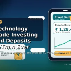 How Technology Has Made Investing in Fixed Deposits Easier Than Ever